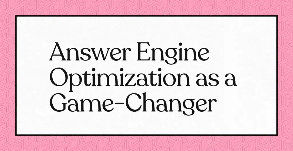 Texte "Answer Engine Optimization as a Game-Changer" sur fond rose et blanc.