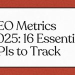 SEO Metrics 2025: 16 Essential KPIs to Track