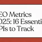 SEO Metrics 2025: 16 Essential KPIs to Track