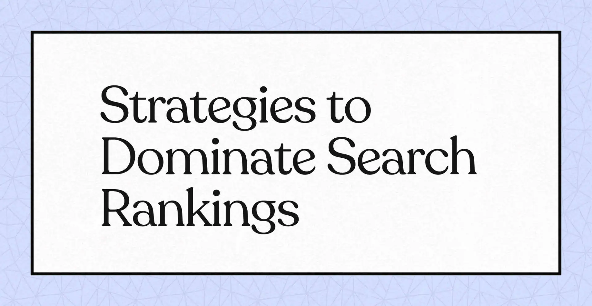 "Texte : 'Strategies to Dominate Search Rankings' sur fond bleu texturé."