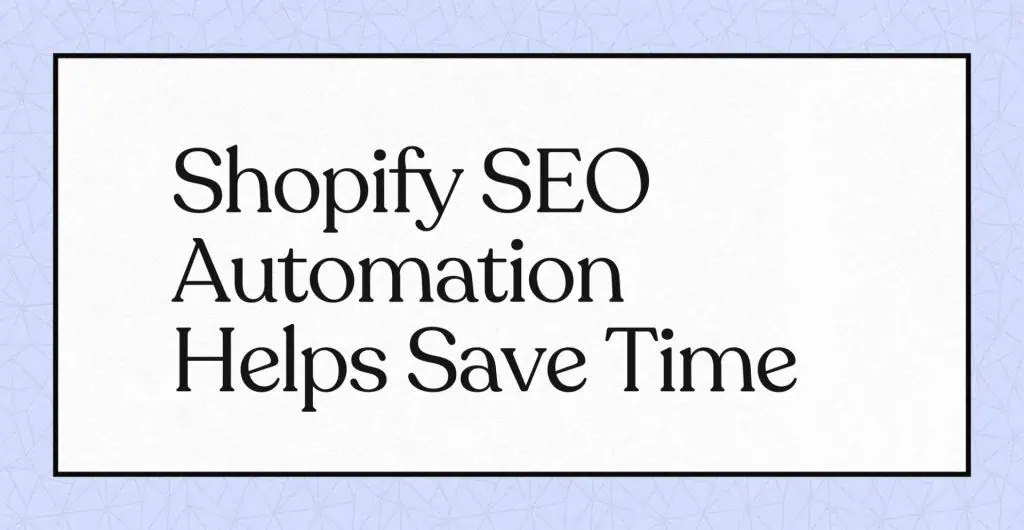 Texte : "Shopify SEO Automation Helps Save Time" sur fond blanc.