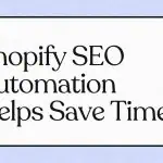 Shopify SEO Automation Helps Save Time
