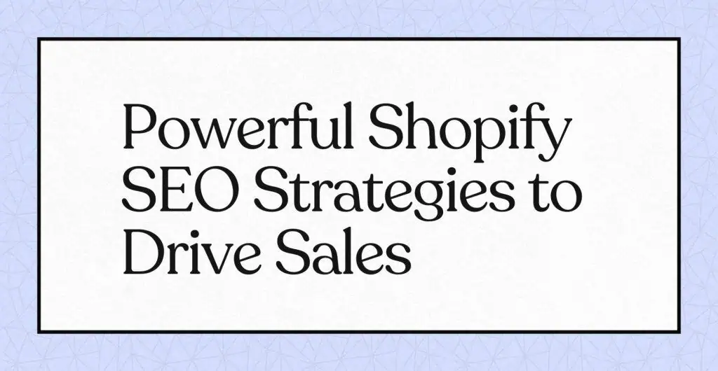 Texte : "Powerful Shopify SEO Strategies to Drive Sales" sur fond clair.