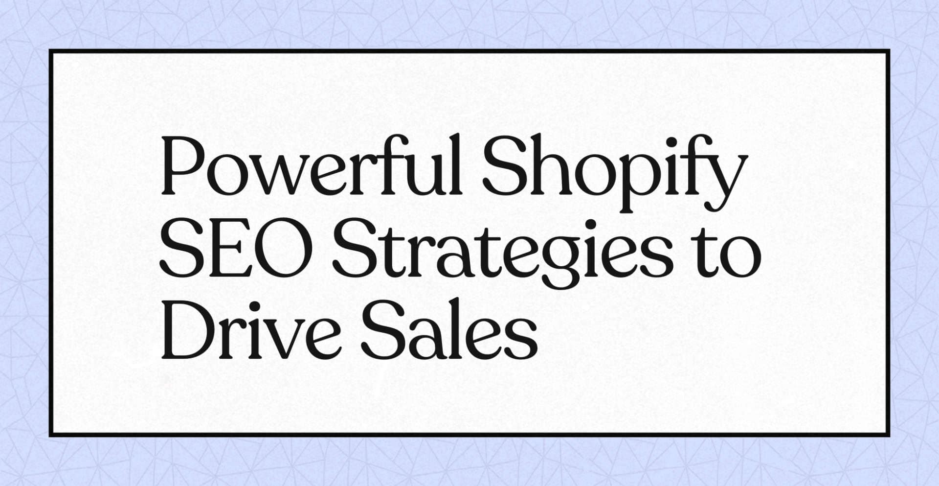 Powerful Shopify SEO Strategies to Drive Sales
