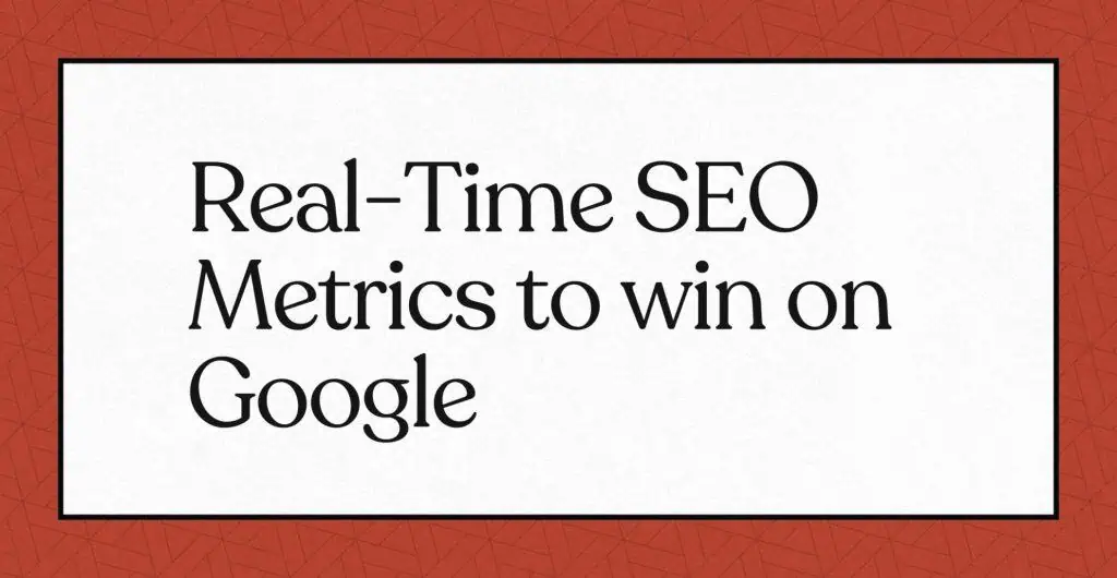Texte : "Real-Time SEO Metrics to win on Google" sur fond rouge et blanc.