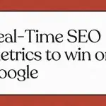 Real-Time SEO Metrics to win on Google