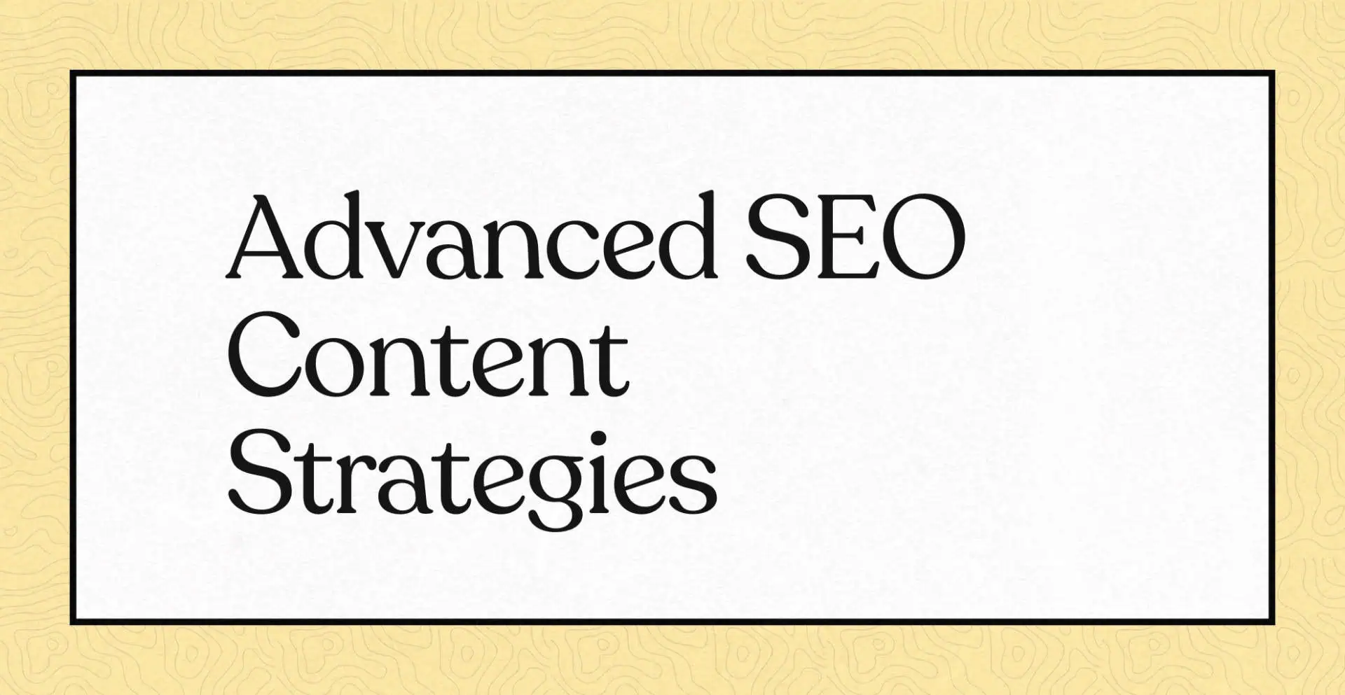 Texte : "Advanced SEO Content Strategies" sur fond beige et blanc.