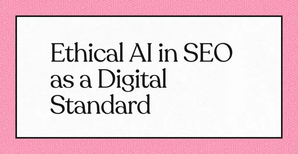 Texte : "Ethical AI in SEO as a Digital Standard" sur fond blanc et rose.