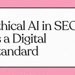 Ethical AI in SEO as a Digital Standard