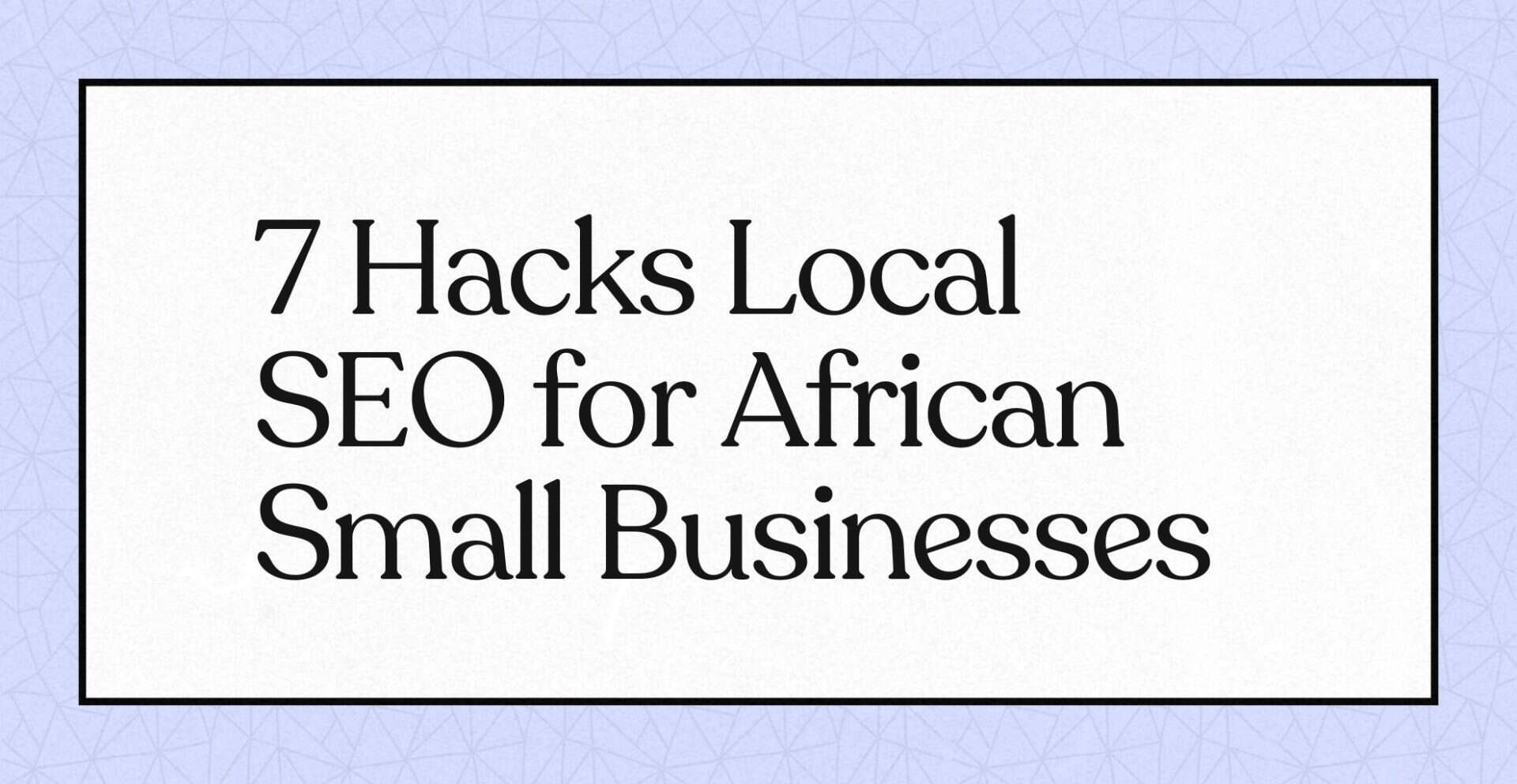 "7 Hacks Local SEO for African Small Businesses"
