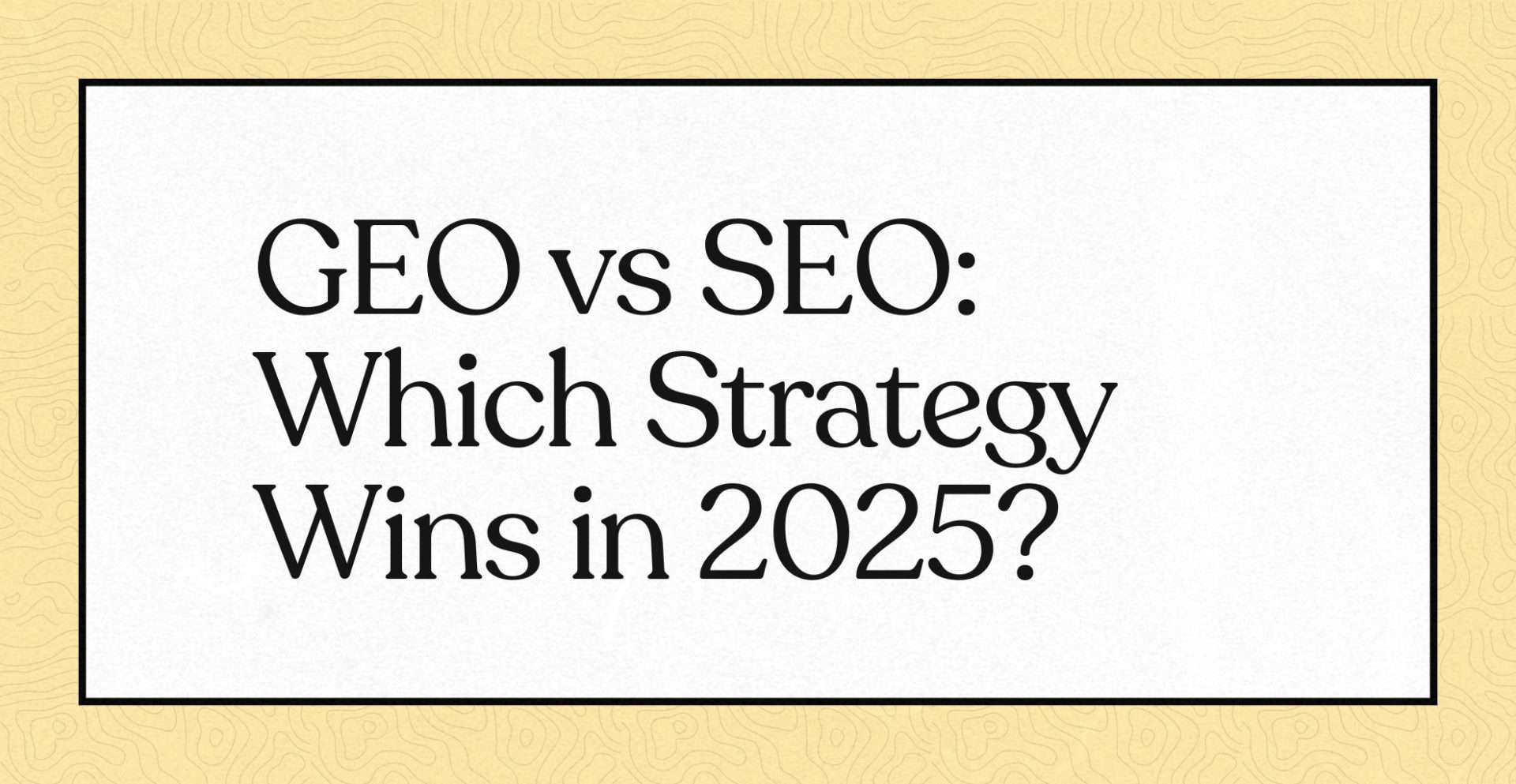 GEO vs SEO: Which Strategy Wins in 2025