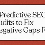 3 Predictive SEO Audits to Fix Negative Gaps Fast