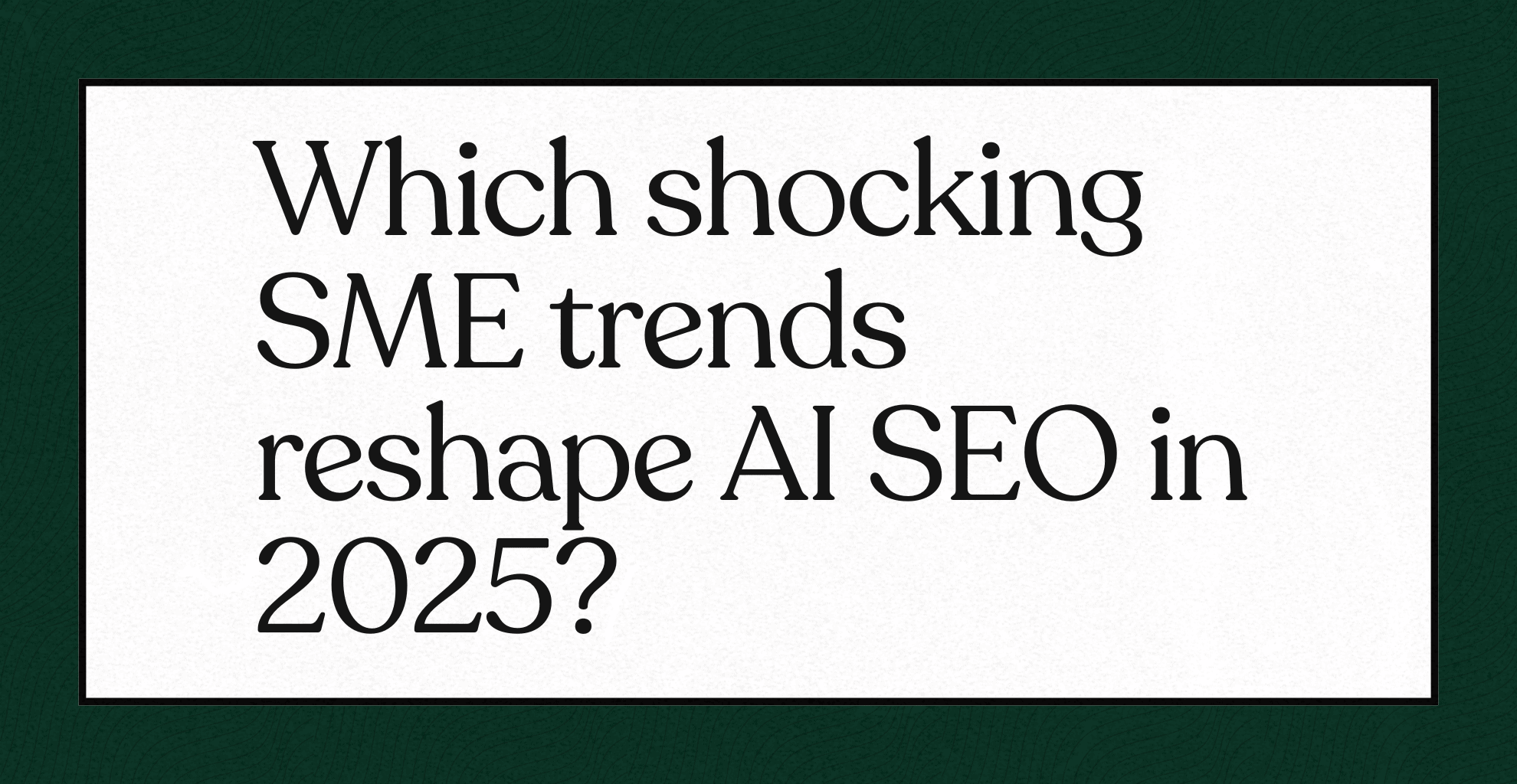 SME trends reshape AI SEO