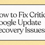 How to Fix Critical Google Update Recovery Issues?