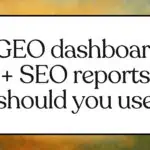 Which 6 GEO dashboards vs SEO reports should you use in 2025? GEO Dashboards you should use in 2025
