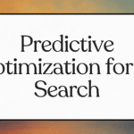 Predictive Optimisation for AI Search: How Does It Improve Your Visibility in 2025? Predictive Optimisation for AI Search