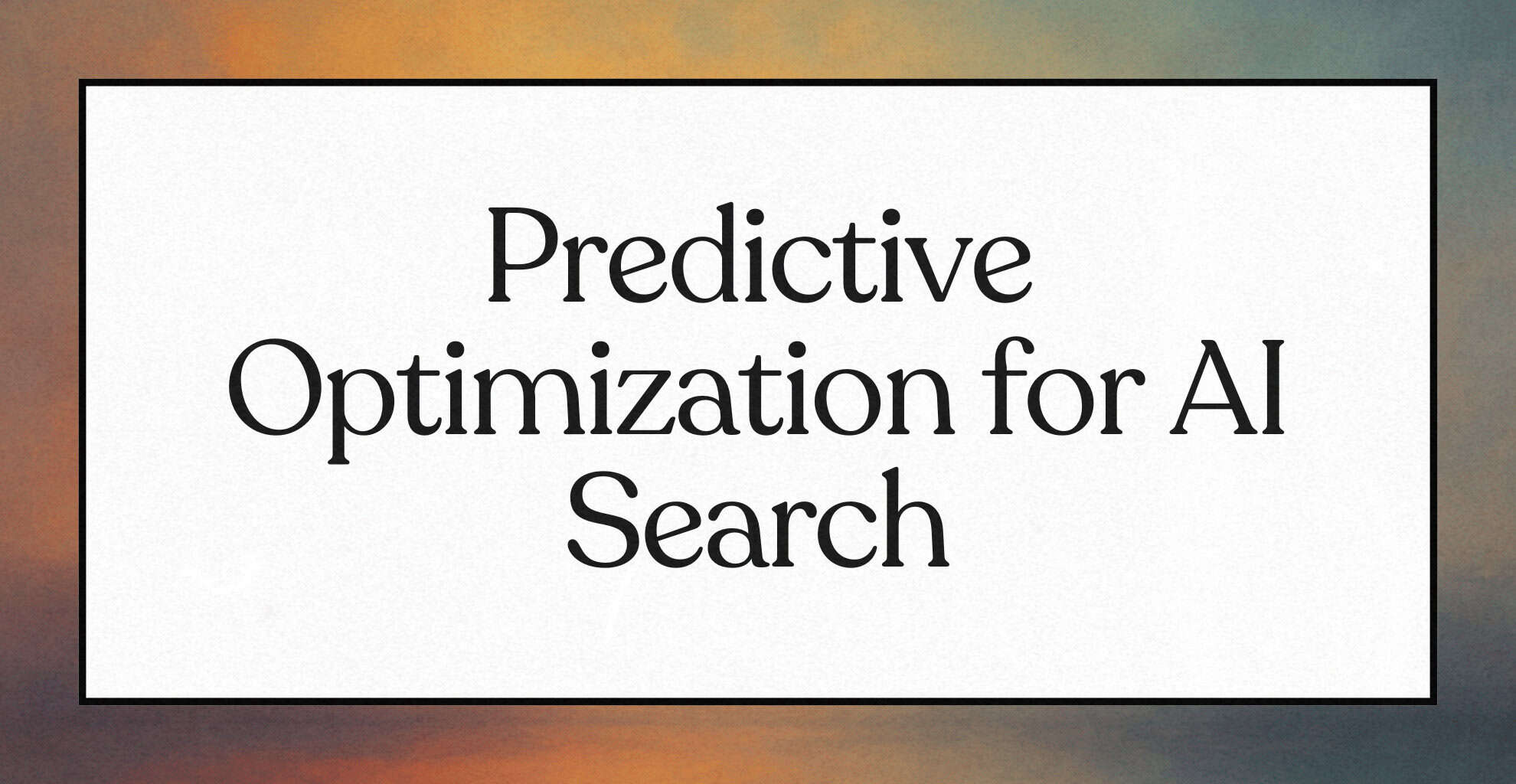 Predictive Optimisation for AI Search