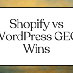 Shopify vs. WordPress GEO: 7 starke, sichere GEO-Gewinne Shopify vs WordPress GEO Wins